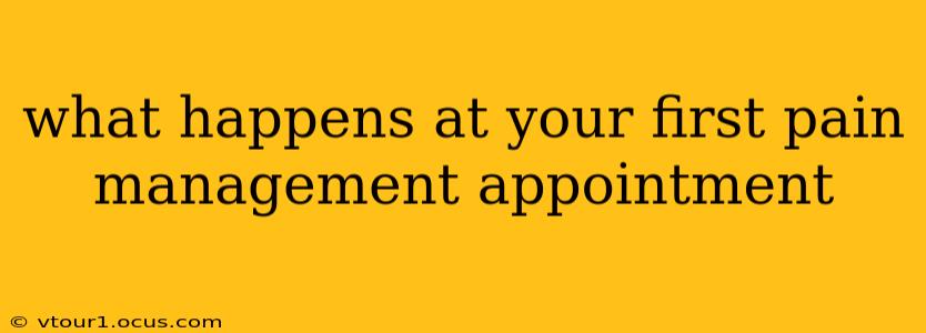 what happens at your first pain management appointment