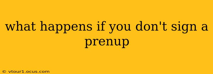 what happens if you don't sign a prenup