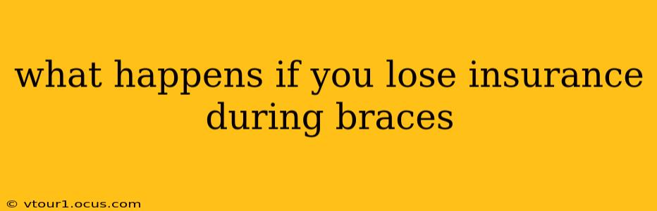 what happens if you lose insurance during braces