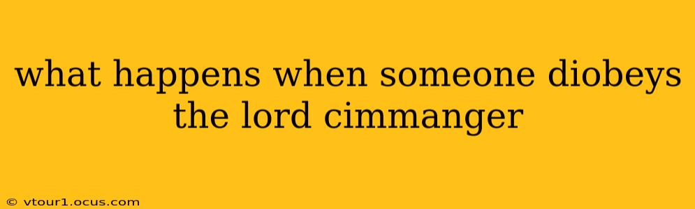 what happens when someone diobeys the lord cimmanger