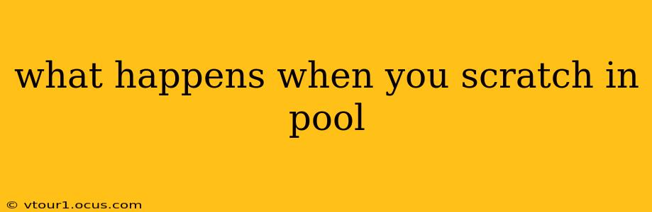what happens when you scratch in pool