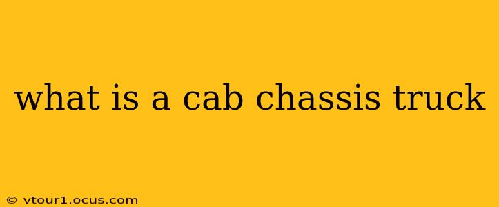 what is a cab chassis truck