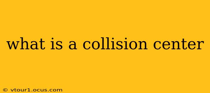 what is a collision center