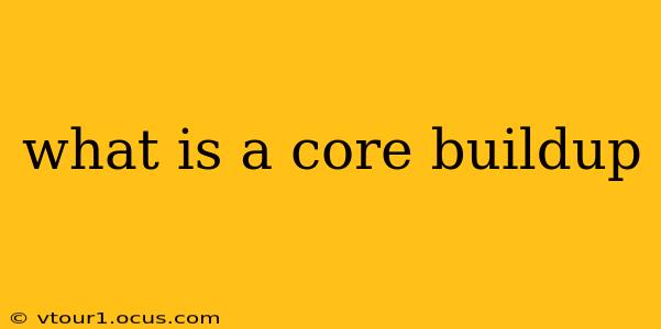 what is a core buildup