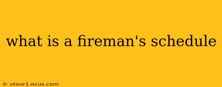 what is a fireman's schedule