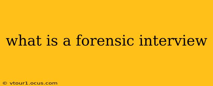 what is a forensic interview