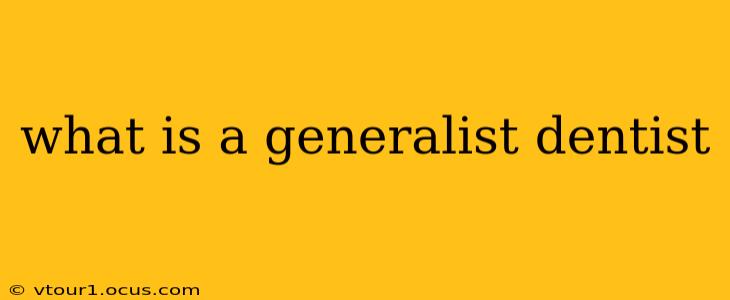 what is a generalist dentist