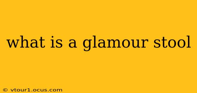 what is a glamour stool