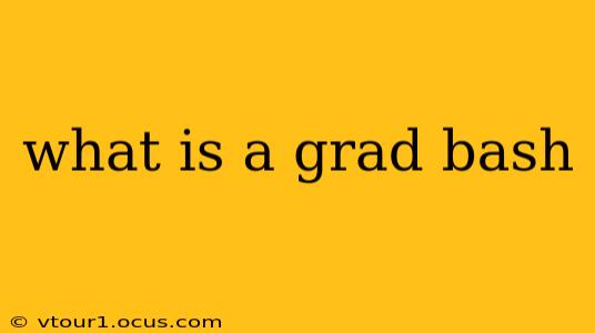 what is a grad bash