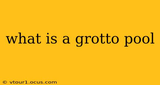 what is a grotto pool