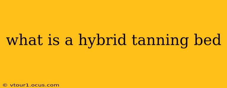 what is a hybrid tanning bed