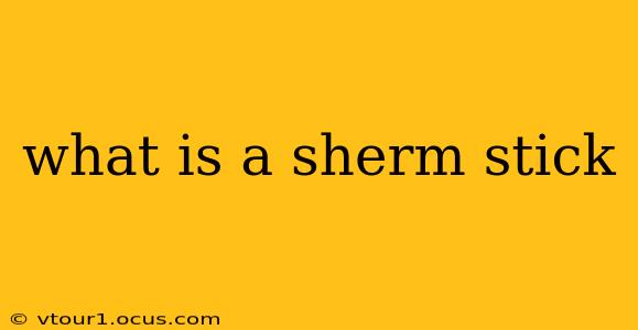 what is a sherm stick