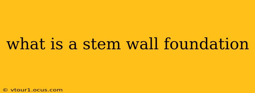 what is a stem wall foundation