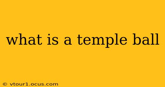what is a temple ball