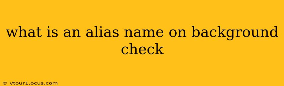what is an alias name on background check