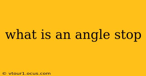 what is an angle stop