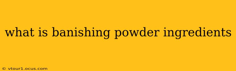 what is banishing powder ingredients