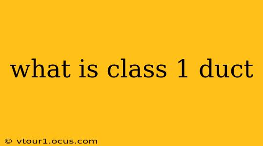 what is class 1 duct