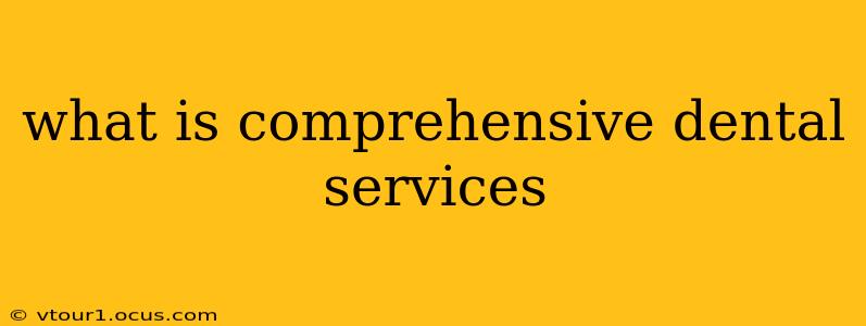 what is comprehensive dental services