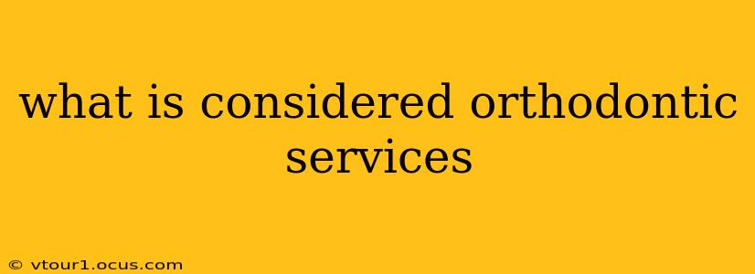 what is considered orthodontic services