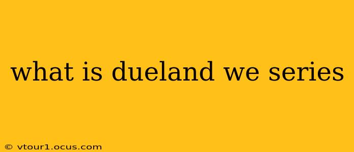 what is dueland we series