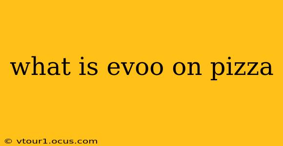 what is evoo on pizza