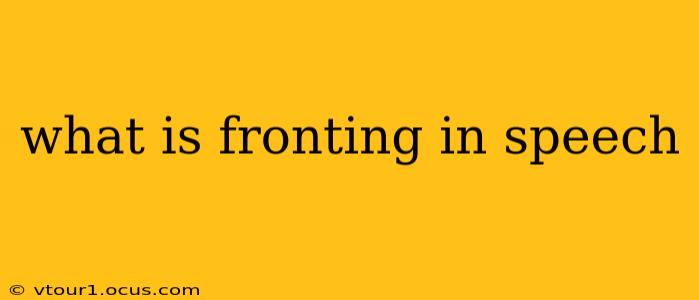 what is fronting in speech