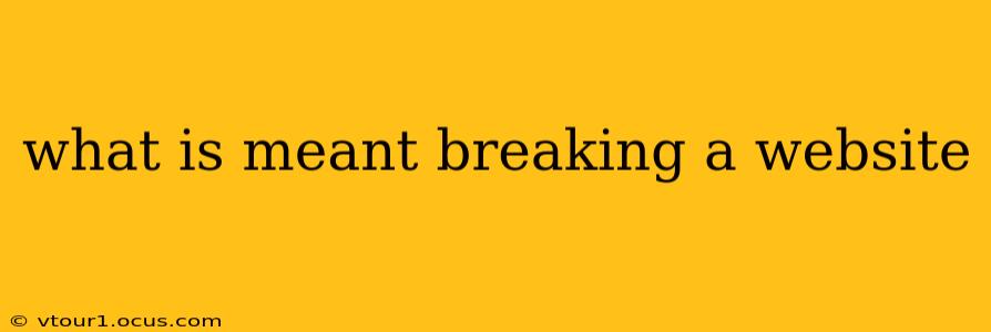 what is meant breaking a website