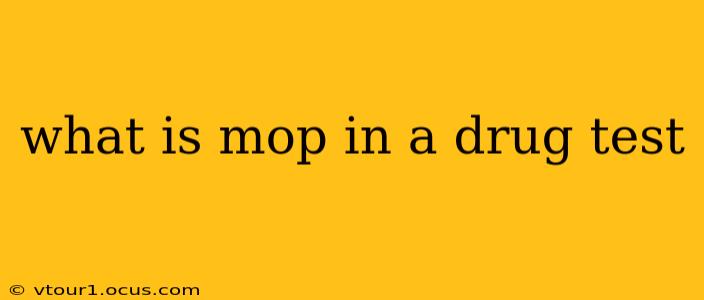 what is mop in a drug test