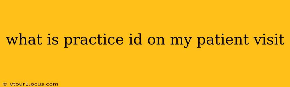 what is practice id on my patient visit