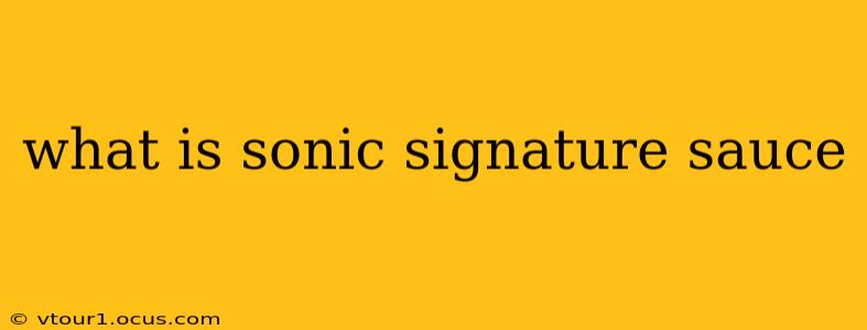 what is sonic signature sauce