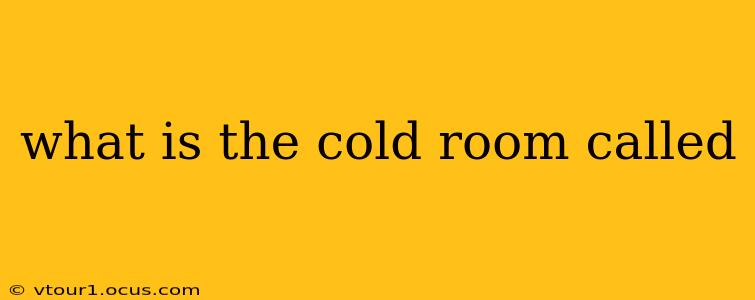 what is the cold room called