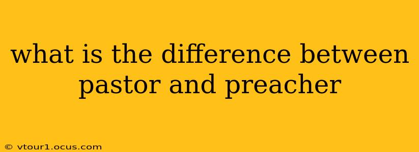 what is the difference between pastor and preacher
