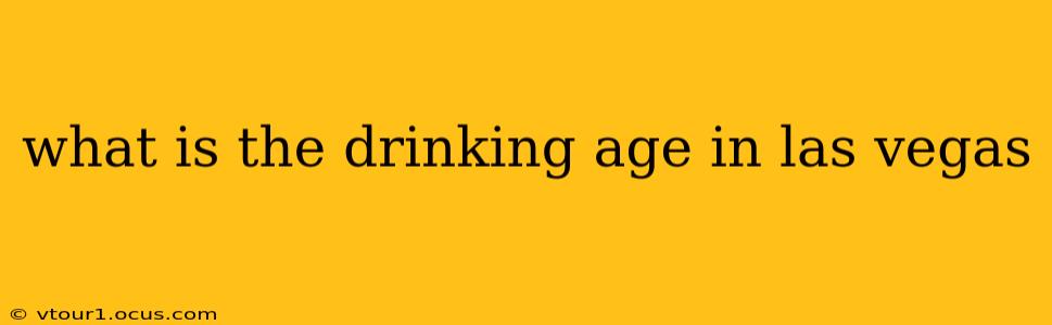 what is the drinking age in las vegas