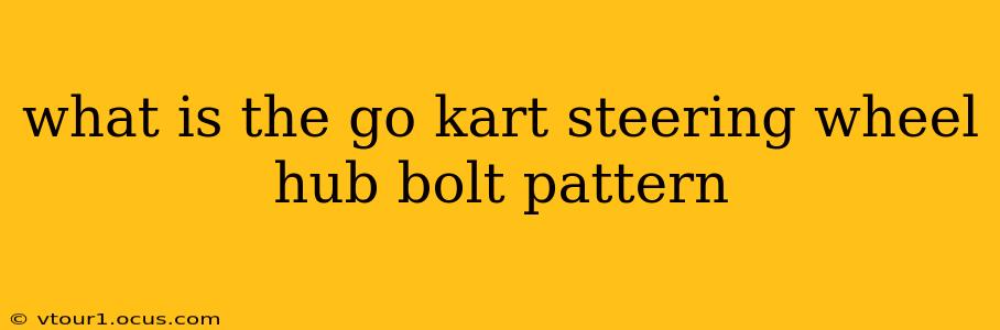 what is the go kart steering wheel hub bolt pattern