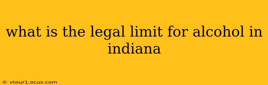 what is the legal limit for alcohol in indiana