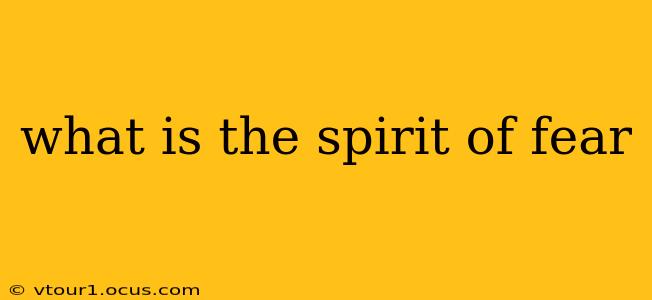 what is the spirit of fear