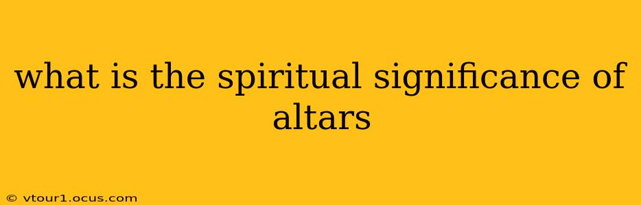 what is the spiritual significance of altars