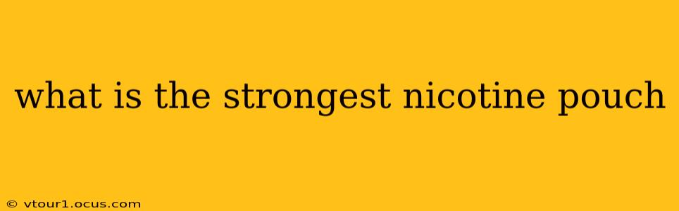 what is the strongest nicotine pouch