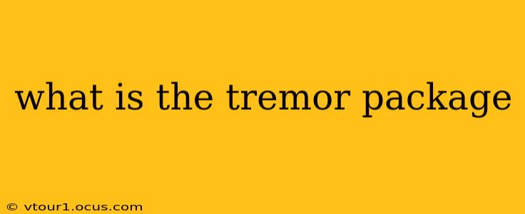 what is the tremor package