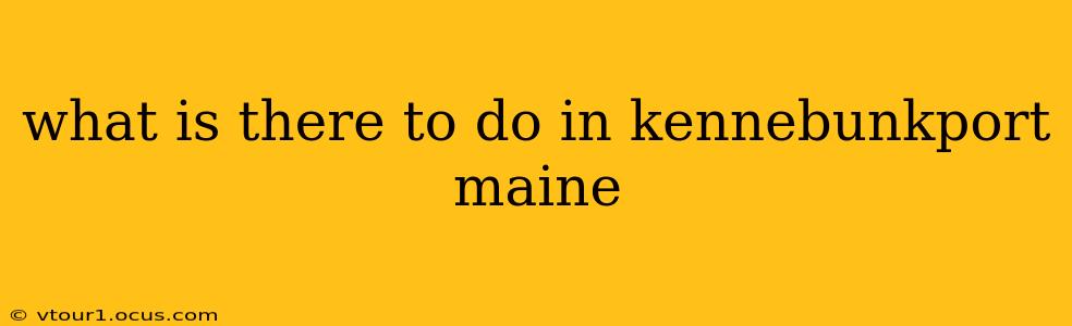 what is there to do in kennebunkport maine
