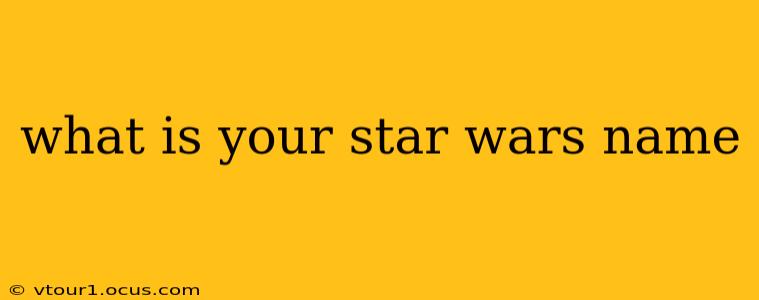 what is your star wars name
