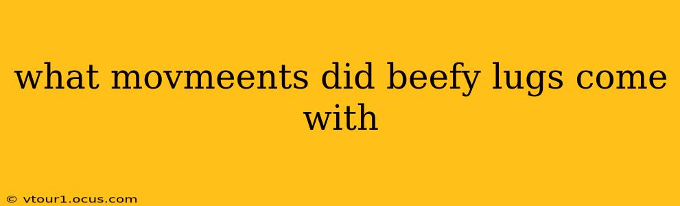 what movmeents did beefy lugs come with