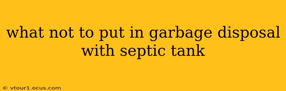 what not to put in garbage disposal with septic tank