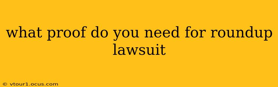 what proof do you need for roundup lawsuit