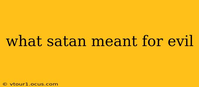 what satan meant for evil