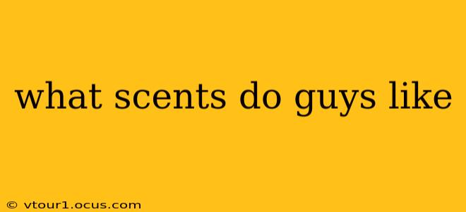 what scents do guys like