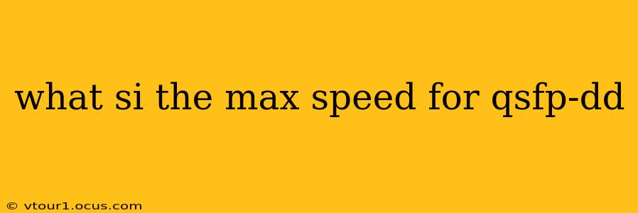 what si the max speed for qsfp-dd