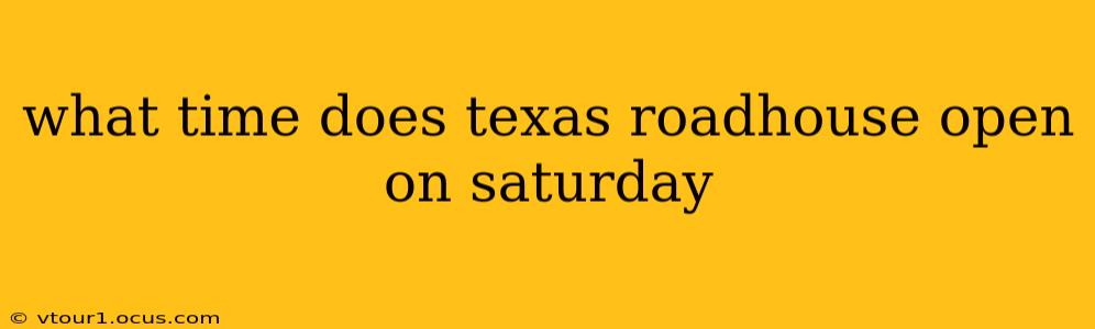 what time does texas roadhouse open on saturday
