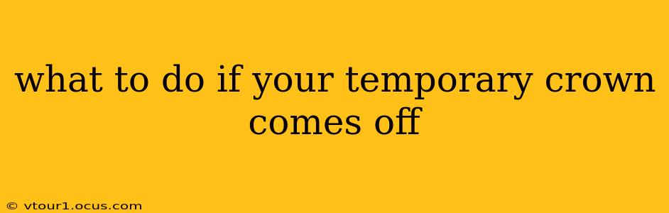 what to do if your temporary crown comes off